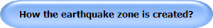 How the earthquake zone is created?