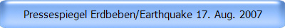 Pressespiegel Erdbeben/Earthquake 17. Aug. 2007